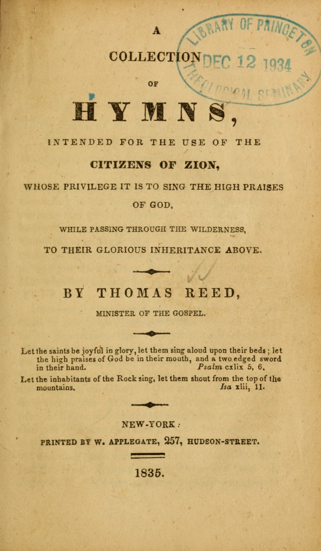 A Collection of Hymns, intended for the use of the citizens of Zion, whose privilege it is to sing the high praises of God, while passing through the wilderness, to their glorious inheritance above. page 1