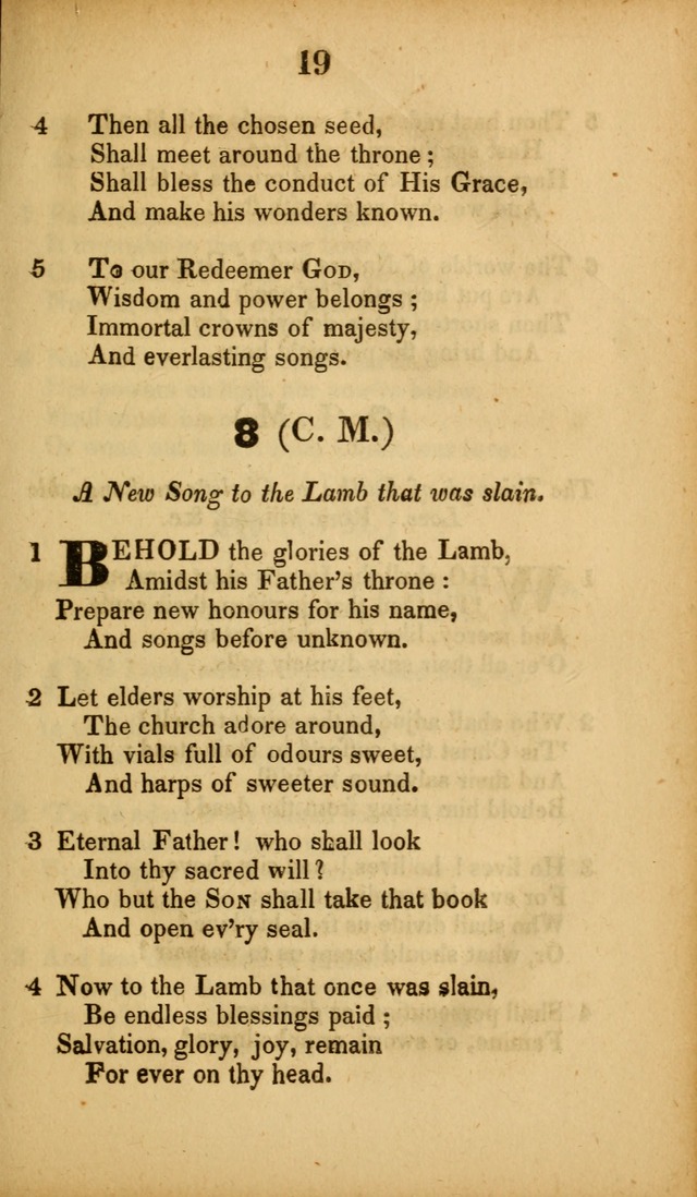 A Collection of Hymns, intended for the use of the citizens of Zion, whose privilege it is to sing the high praises of God, while passing through the wilderness, to their glorious inheritance above. page 19