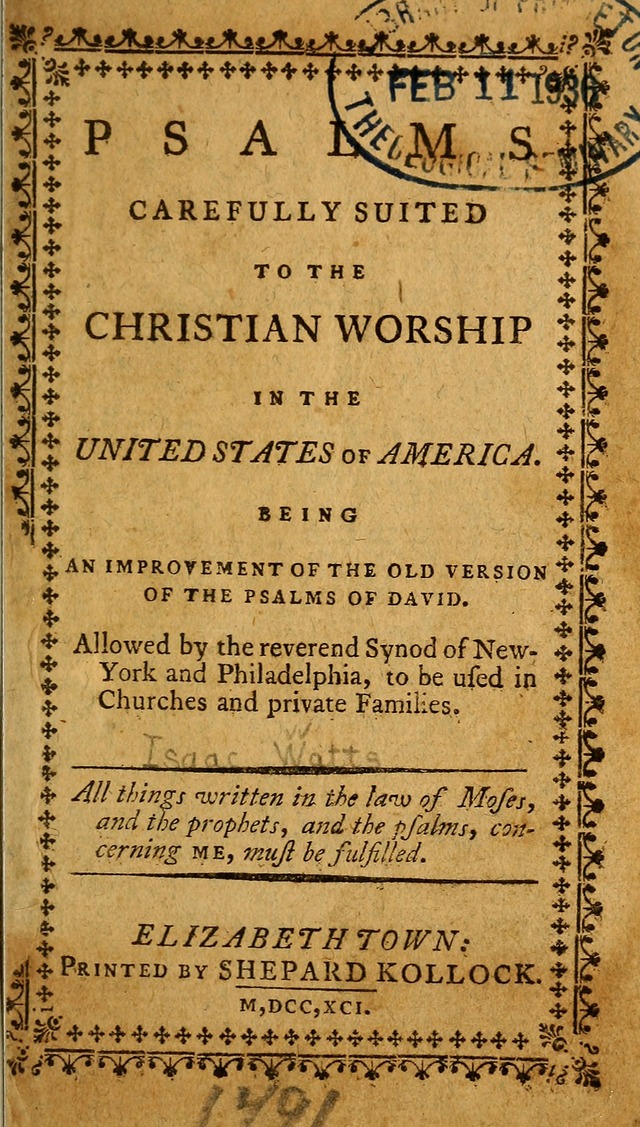 Psalms, carefully suited to the Christian worship in the United States of America: being an improvement of the old version of the Psalms of David ; allowed by the reverend Synod of New York and Philad page 1