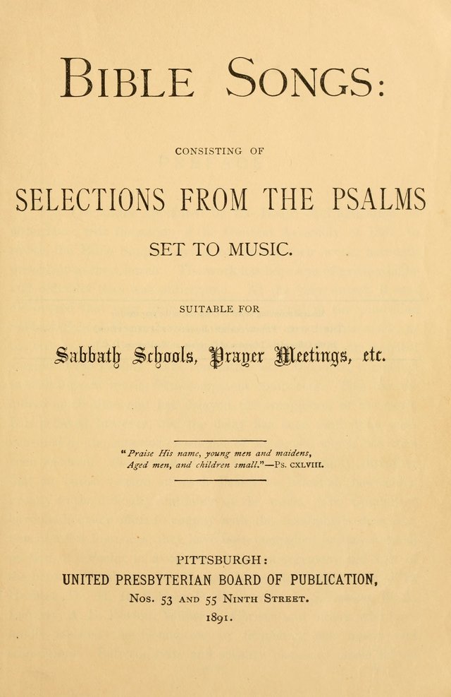 Bible Songs: consisting of selections from the Psalms set to music suitable for Sabbath Schools, prayer meetings, etc. page 1