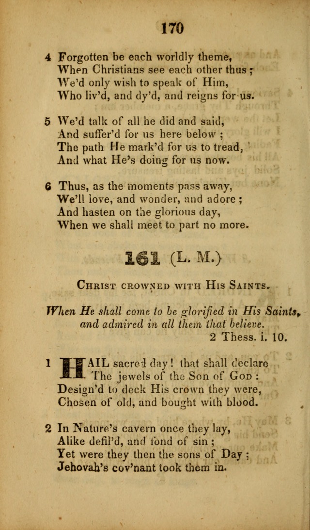 A Collection of Hymns, intended for the use of the citizens of Zion, whose privilege it is to sing the high praises of God, while passing through the wilderness, to their glorious inheritance above. page 170