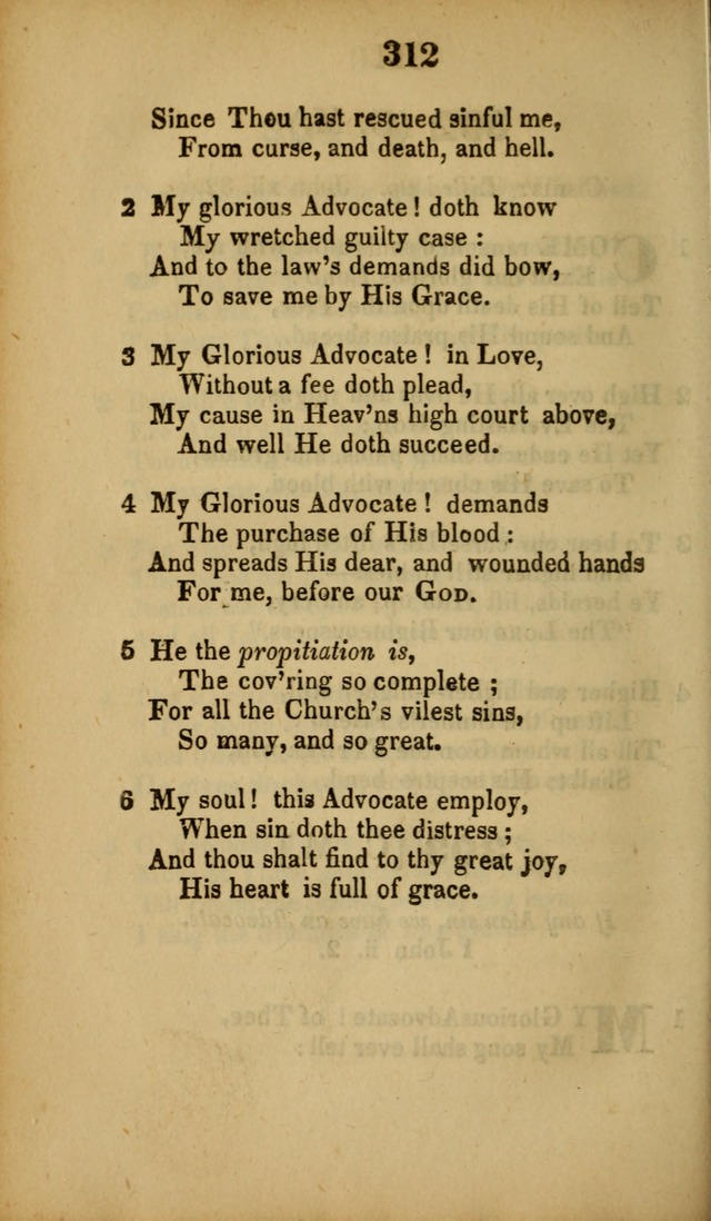 A Collection of Hymns, intended for the use of the citizens of Zion, whose privilege it is to sing the high praises of God, while passing through the wilderness, to their glorious inheritance above. page 312