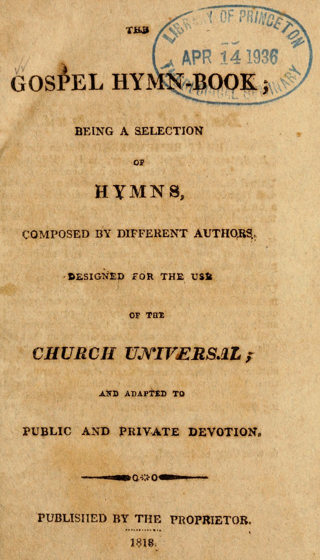 The Gospel Hymn Book: being a selection of hymns, composed by different authors designed for the use of the church universal and adapted to public and private devotion page 1