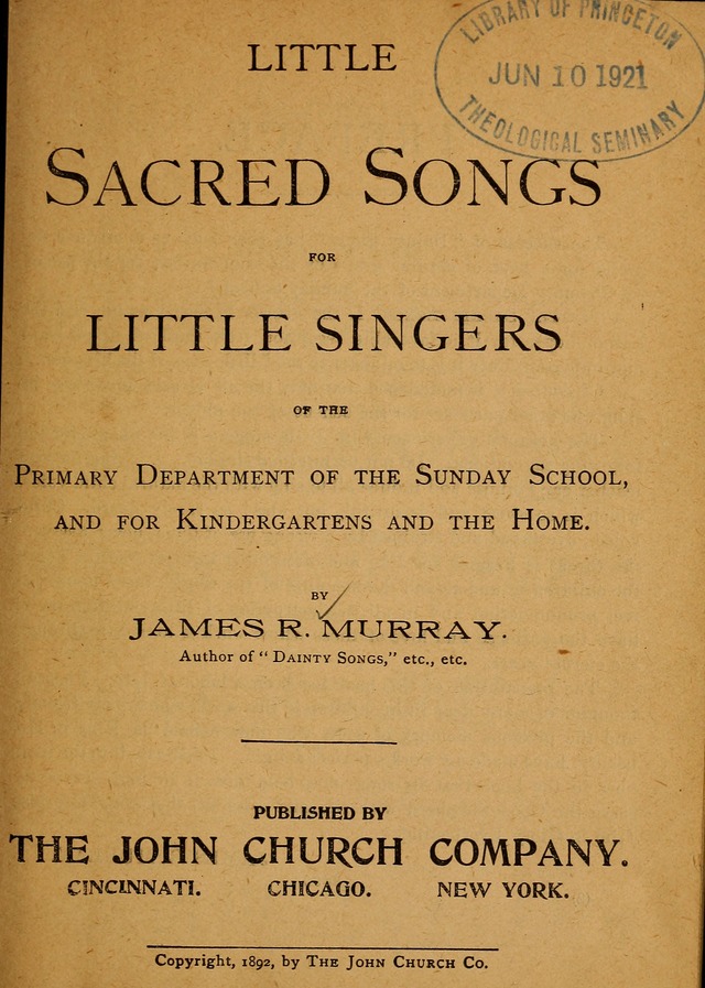 Little Sacred Songs: for Little Singers of the primary department of the Sunday school, and for Kindergartens and the home page 1