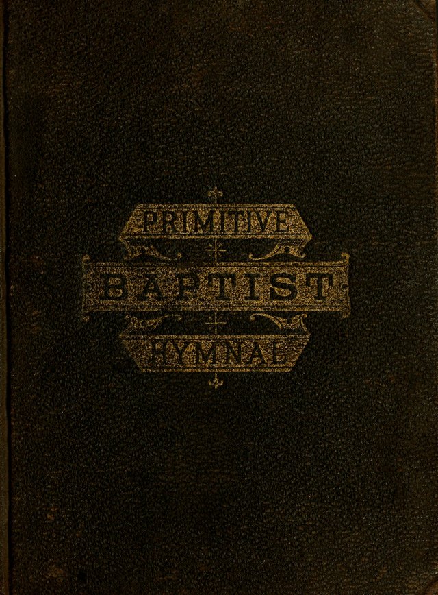 The Primitive Baptist Hymnal: a choice collection of hymns and tunes of early and late composition page i