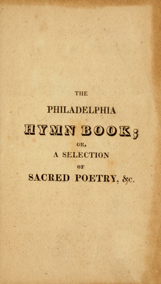 The Philadelphia Hymn Book; or, a selection of sacred poetry, consisting of psalms and hymns from Watts...and others, adapted to public and private devotion page 6