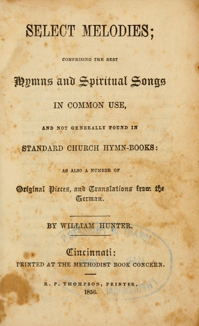 Select Melodies; Comprising the Best Hymns and Spiritual Songs in Common Use, and not generally found in standard church hymn-books: as also a number of original pieces, and translations from...German page 3