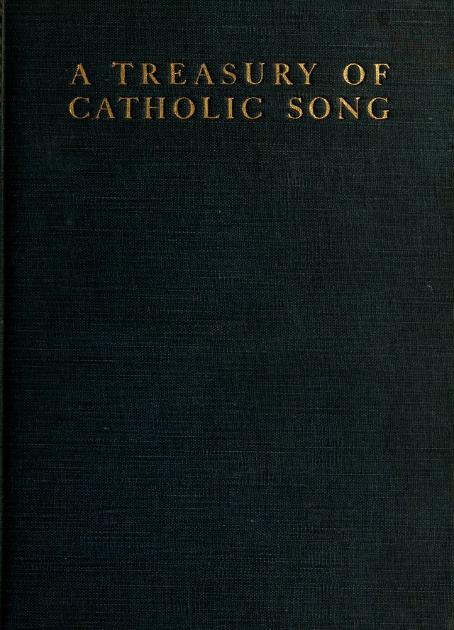 A Treasury of Catholic Song: comprising some two hundred hymns from Catholic soruces old and new page i